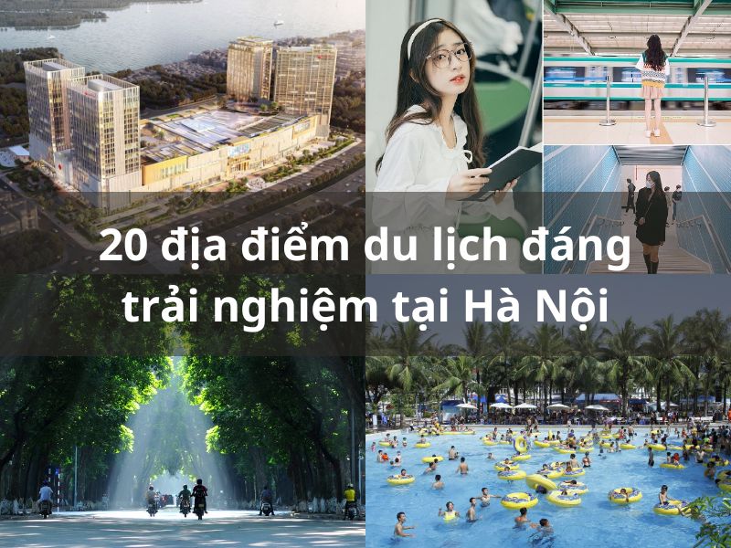 Top 20 địa điểm du lịch Hà Nội đầy thú vị