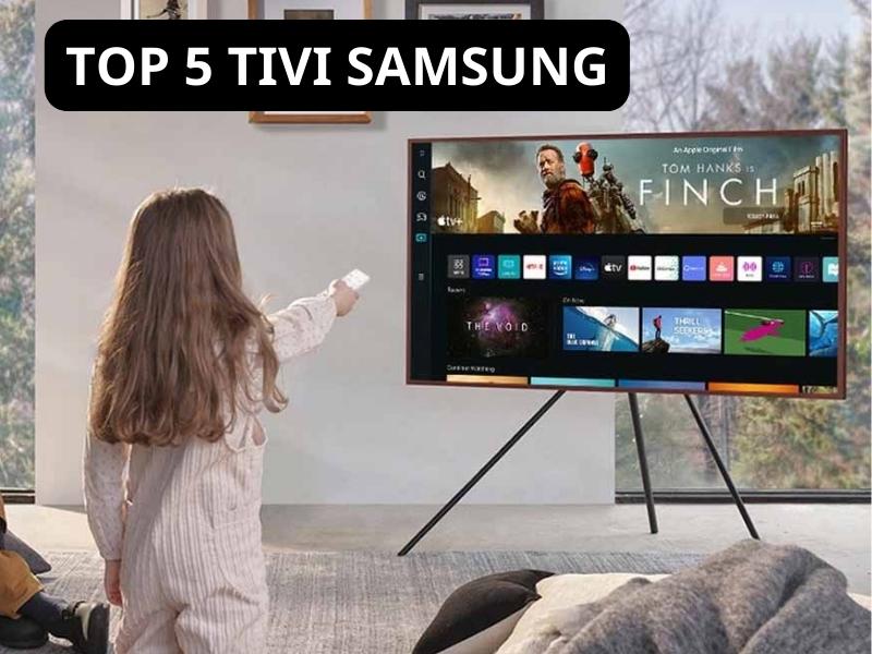 Top 5 tivi Samsung được nhiều người săn lùng