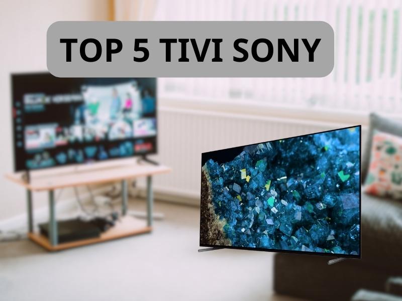 Top 5 tivi Sony được nhiều gia đình tin tưởng lựa chọn